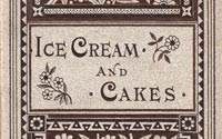 Ice-cream and Cakes: A New Collection of Standard Fresh and Original Receipts for Household and Commercial Use.