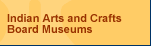 Click here to view Indian Arts and Crafts Board Museums