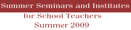 Summer Seminars and Institutes for School Teachers, Summer 2009