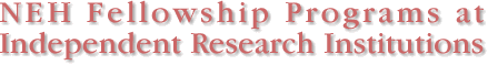 NEH Fellowship Programs at Independent Research Institutions