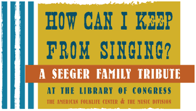 How Can I Keep From Singing? A Seeger Family Tribute at the Library of Congress