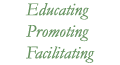 Educating Promoting  Facilitating