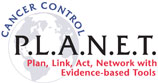 Cancer Control P.L.A.N.E.T., Plan, Link, Act, Network, with Evidence-based Tools