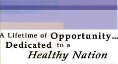 A Lifetime of Opportunity Dedicated to a Healthy Nation
