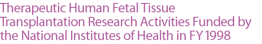 Therapeutic Human Fetal Tissue Transplantation Research Activities Funded by the National Institutes of Health in FY 1998