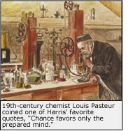 Drawing of Louis Pasteur. Caption: 19th-century chemist Louis Pasteur coined one of Harris' favorite quotes, Chance favors only the prepared mind.