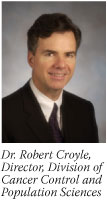 Dr. Robert Croyle, Director, Division of Cancer Control and Population Sciences