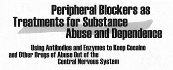 Peripheral Blockers as Treatments for Substance Abuse and Dependence