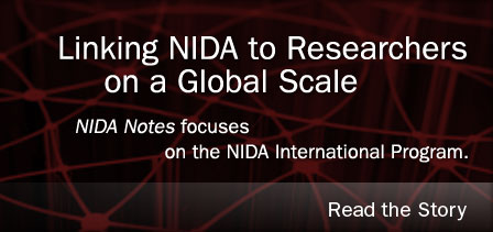 Linking NIDA to Researchers on a Global Scale - NIDA Notes focuses on the NIDA International Program. - Read the Story