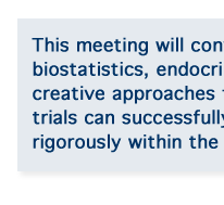 This meeting will convene experts in the areas of biostatistics, endocrinology, and clinical trials to discuss creative approaches to protocol design so that multiple trials can successfully be performed concurrently and rigorously within the TrialNet network.