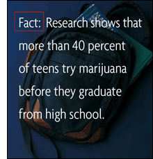 Fact: Research shows that nearly 50 percent of teenagers try marijuana before they graduate from high school.
