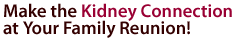 Make the Kidney Connection at your family reunion