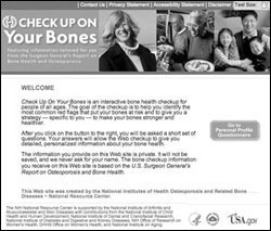 Check Up On Your Bones Web Tool - visit www.niams.nih.gov/Health_Info/Bone/Optool/index.asp