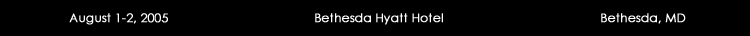 August 1-2, 2005 Bethesda Hyatt Hotel Bethesda, MD