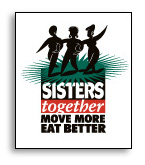 Sisters Together: Move More, Eat Better