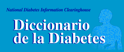 National Diabetes Information Clearinghouse: Diccionario de la Diabetes
