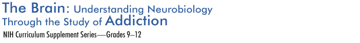 The Brain: Understanding Neurobiology Through the Study of Addiction; NIH Curriculum Supplement Series—Grades 9–12