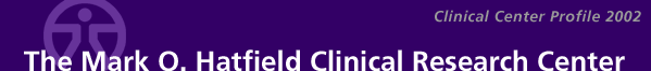 Mark O. Hatfield Clinical Research Center: Clinical Center Profile 2002