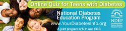 Online Quiz for Teens with Diabetes, National Diabetes Education Program, www.YourdiabetesInfo.org, A joint program of NIH and CDC