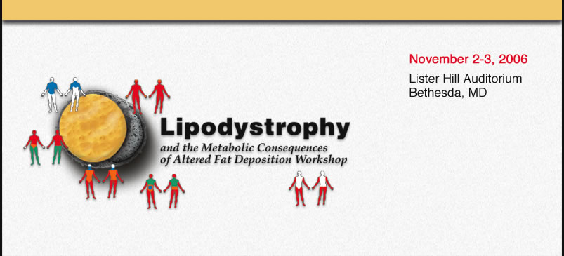 Lipodystrophy and the Metabolic Consequences of Altered Fat Deposition Workshop, Lister Hill Auditorium, Bethesda, MD, Nov. 2-3, 2006