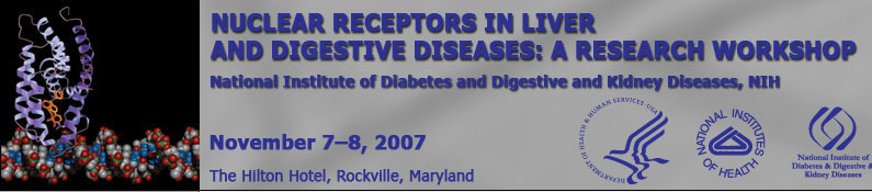 Nuclear Receptors in Liver and Digestive Diseases, November 7-8, 2007, The Hilton Hotel, Rockville, Maryland, DHHS, NIH, NIDDK