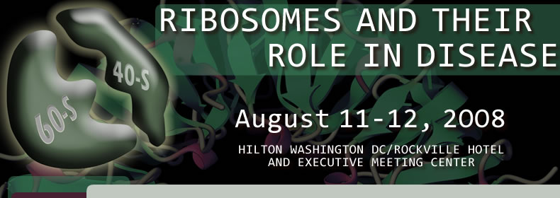 RIBOSOMES AND THEIR ROLE IN DISEASE, August 11-12, 2008