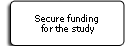 Secure funding for the study