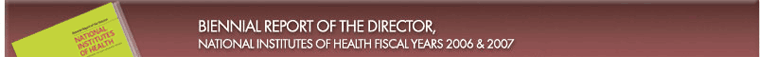 Biennial Report of the Director, National Institutes of Health Fiscal Years 2006 & 2007