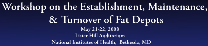 Workshop on the Establishment, Maintenance, & Turnover of Fat Depots, May 21-22, 2007