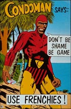 Poster: Condoman Says: Don't be Shame, Be Game.