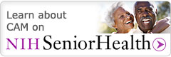 Learn about CAM on NIHSeniorHealth