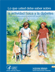 What I need to know about Physical Activity and Diabetes (Lo que usted debe saber sobre la diabetes y la actividad física) 
