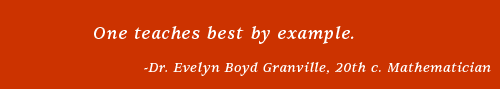 "One teaches best by example" - Dr. Evelyn Boyd Granville
