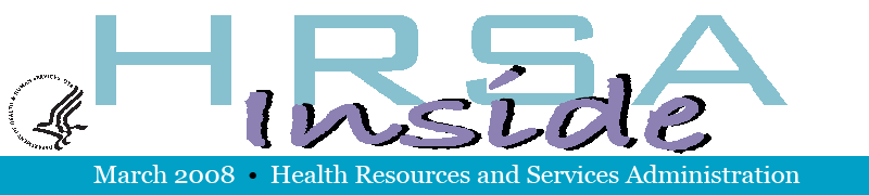 Inside HRSA, March 2008 - Health Resources and Services Administration
