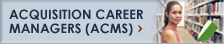 Acquisition Career Managers (ACMs)