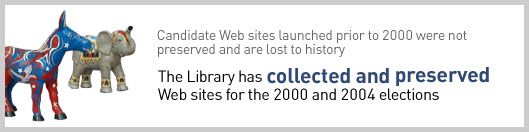 Candidate Web sites launched prior to 2000 were not preserved and are lost to history - The Library has collected and preserved Web sites for the 2000 and 2004 elections