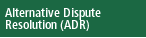 Alternative Dispute Resolution (ADR)