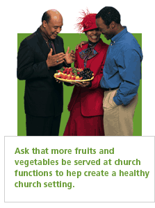 Ask that more fruits and vegetables be served at church functions to help create a healthy church setting.
