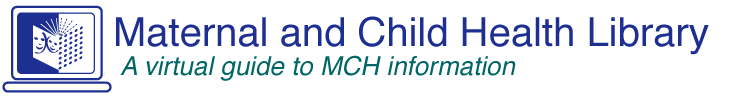 Maternal and Child Health Library - A virtual guide to MCH information