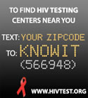 Know your HIV status? Text: Your Zip Code to KnowIT or 566948 to find HIV test centers hear you  www.hivtest.org