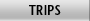 Trips