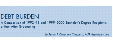 Debt Burden - A Comparison of 1992–93 and 1999–2000 Bachelor’s Degree Recipients a Year After Graduating