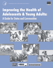 Cover Image. Improving the Health of Adolescents and Young Adults: A Guide for States and Communities.