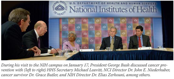 During his visit to the NIH campus on January 17, President George Bush discussed cancer prevention with (left to right) HHS Secretary Michael Leavitt, NCI Director Dr. John E. Niederhuber, cancer survivor Dr. Grace Bulter, and NIH Director Dr. Elias Zerhouni, among others.