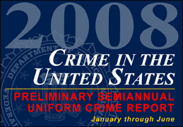 2008 CRIME IN THE UNITED STATES PRELIMINARY SEMIANNUAL UNIFORM CRIME REPORT: January through June