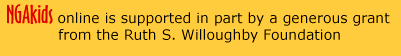 NGAkids online is supported in part by a generous grant from the Ruth S. Willoughby Foundation.