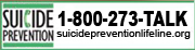 Suicide Prevention Lifeline web site.  Call 1-800-273-TALK or 1-800-273-8255
