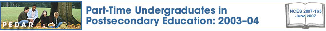 Part-Time Undergraduates in Postsecondary Education: 2003–04 Postsecondary Education Descriptive Analysis Report