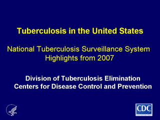 Slide 1: Tuberculosis in the United States: National Tuberculosis Surveillance System, Highlights from 2007. Click here for larger image