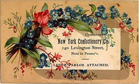 Card with a spray of flowers on the border that says, "Compliments of  New York Confectionery, 140 Lexington Street, next to Posner's.  Lunch parlor attached.